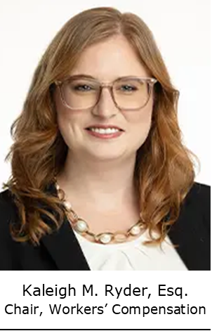 Kaleigh M. Ryder, Esq. Chair Workers Compensation